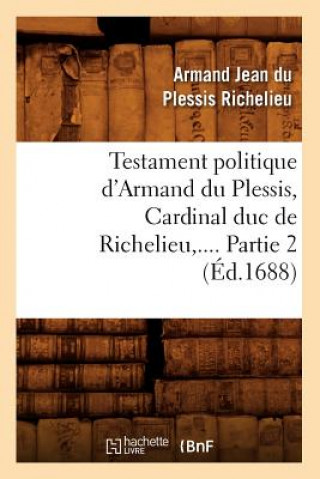 Testament Politique d'Armand Du Plessis, Cardinal Duc de Richelieu. Partie 2 (Ed.1688)