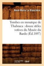 Tombes En Mosaique de Thabraca: Douze Steles Votives Du Musee Du Bardo (Ed.1897)