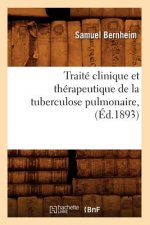 Traite Clinique Et Therapeutique de la Tuberculose Pulmonaire, (Ed.1893)