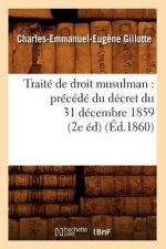 Traite de Droit Musulman: Precede Du Decret Du 31 Decembre 1859 (2e Ed) (Ed.1860)
