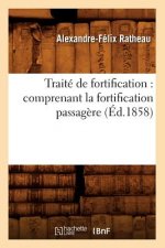 Traite de Fortification: Comprenant La Fortification Passagere (Ed.1858)