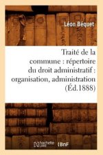 Traite de la Commune: Repertoire Du Droit Administratif: Organisation, Administration (Ed.1888)