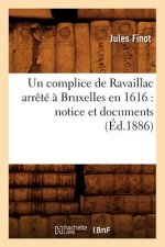 Un Complice de Ravaillac Arrete A Bruxelles En 1616: Notice Et Documents (Ed.1886)