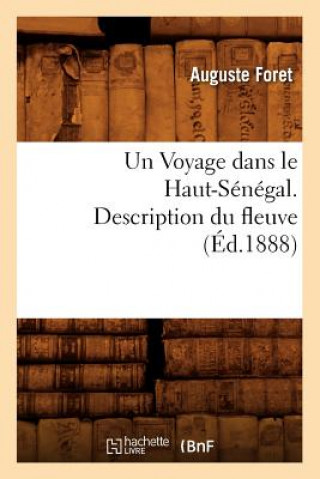 Un Voyage Dans Le Haut-Senegal. Description Du Fleuve, (Ed.1888) (Auguste Foret)(Brožovaná)