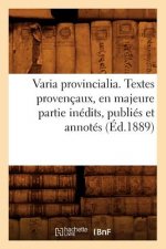 Varia Provincialia . Textes Provencaux, En Majeure Partie Inedits, Publies Et Annotes (Ed.1889)