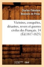Victoires, Conquetes, Desastres, Revers Et Guerres Civiles Des Francais. 14 (Ed.1817-1825)