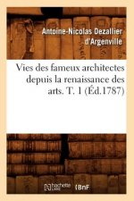 Vies Des Fameux Architectes Depuis La Renaissance Des Arts. T. 1 (Ed.1787)