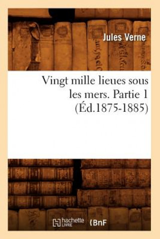 Vingt Mille Lieues Sous Les Mers. Partie 1 (Ed.1875-1885)