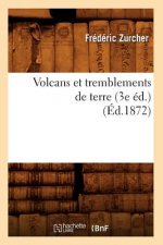 Volcans Et Tremblements de Terre (3e Ed.) (Ed.1872)