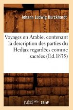 Voyages En Arabie, Contenant La Description Des Parties Du Hedjaz Regardees Comme Sacrees (Ed.1835)