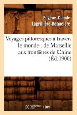 Voyages Pittoresques A Travers Le Monde: de Marseille Aux Frontieres de Chine (Ed.1900)