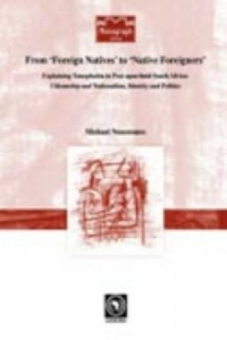 From 'Foreign Natives' to 'Native Foreigners'. Explaining Xenophobia in Post-apartheid South Africa