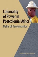 Coloniality of Power in Postcolonial Africa. Myths of Decolonization