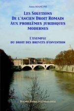 Solutions De L'ancien Droit Romain Aux Problemes Juridiques Modernes, L'exemple Du Droit Des Brevets D'invention