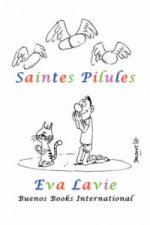Saintes Pilules, Petites Histoires Satiriques Et Humoristiques A Propos De Nos Croyances Scientifiques Et Medicales
