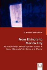 From Elsinore to Mexico City - The Pervasiveness of Shakespeare's Hamlet in Xavier Villaurrutia's Invitacion a la Muerte