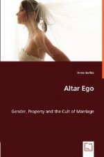 Altar Ego. Gender, Property and the Cult of Marriage