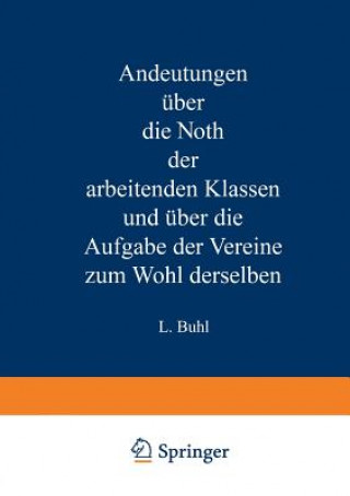 Andeutungen UEber Die Noth Der Arbeitenden Klassen Und UEber Die Aufgabe Der Vereine Zum Wohl Derselben