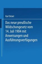 Das Neue Preussische Wildschongesetz Vom 14. Juli 1904 Mit Anweisungen Und Ausfuhrungsverfugungen