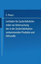 Leitfaden Fur Zuckerfabrikchemiker Zur Untersuchung Der in Der Zuckerfabrikation Vorkommenden Produkte Und Hilfsstoffe