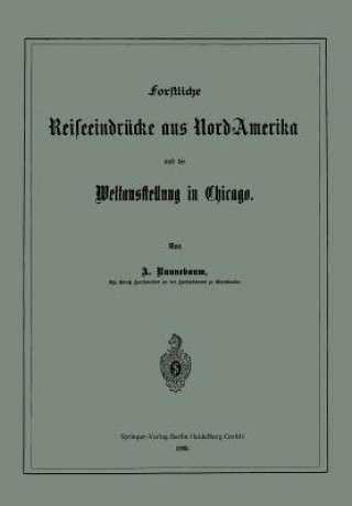 Forstliche Reiseeindrucke Aus Nord-Amerika Und Die Weltausstellung in Chicago