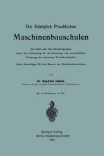 K niglich Preu ischen Maschinenbauschulen Ihre Ziele Und Ihre Berechtigungen, Sowie Ihre Bedeutung F r Die Erziehung Und Wirtschaftliche F rderung Des