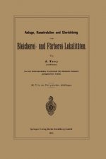 Anlage, Konstruktion Und Einrichtung Von Bleicherei- Und Farberei-Lokalitaten