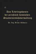 Lehrlingswesen Der Preussisch-Hessischen Staatseisenbahnverwaltung Unter Berucksichtigung Der Lehrlingsverhaltnisse in Handwerks- Und Fabrikbetrieben
