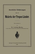 Aerztliche Erfahrungen UEber Die Malaria Der Tropen-Lander