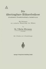 Die UEbertragbare Huhnerleukose (Leukamie, Pseudoleukamie, Anamie U.A.)