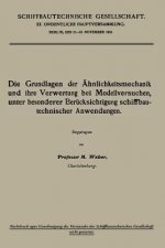 Grundlagen Der AEhnlichkeitsmechanik Und Ihre Verwertung Bei Modellversuchen, Unter Besonderer Berucksichtigung Schiffbautechnischer Anwendungen