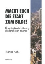 Macht Euch Die Stadt Zum Bilde!