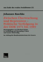 Zwischen  berwachung Und Repression -- Politische Verfolgung in Der Ddr 1971 Bis 1989