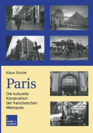Paris: Die Kulturelle Konstruktion Der Franzoesischen Metropole