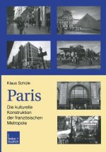 Paris: Die Kulturelle Konstruktion Der Franzoesischen Metropole