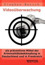 Videouberwachung als praventives Mittel der Kriminalitatsbekampfung in Deutschland und in Frankreich