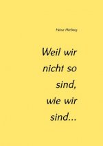 Weil wir nicht so sind, wie wir sind...