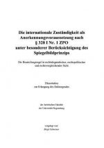 internationale Zustandigkeit als Anerkennungsvoraussetzung nach  328 I Nr. 1 ZPO unter besonderer Berucksichtig...