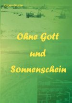 Ohne Gott und Sonnenschein