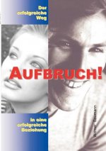 Aufbruch - der erfolgreiche Weg in eine erfolgreiche Beziehung