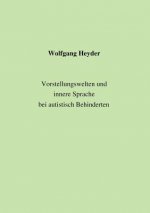 Vorstellungswelten und innere Sprache bei autistisch Behinderten