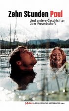 Zehn Stunden Paul. Und Andere Geschichten Uber Freundschaft