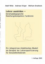 Lehrer ausbilden - berufspadagogische Handlungskompetenz fundieren