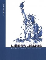 Liberalismus - Das europaische Missverstandnis