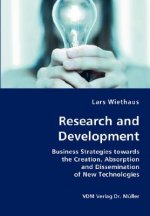 Research and Development- Business Strategies towards the Creation, Absorption and Dissemination of New Technologies