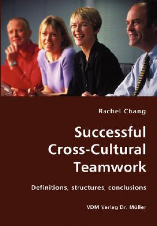 Successful Cross-Cultural Teamwork- Definitions, structures, conclusions