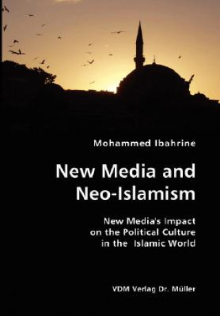 New Media and Neo-Islamism- New Media's Impact on the Political Culture in the Islamic World