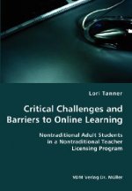 Critical Challenges and Barriers to Online Learning- Nontraditional Adult Students in a Nontraditional Teacher Licensing Program