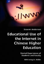 Educational Use of the Internet in Chinese Higher Education- Storied Experiences of Students and Faculty