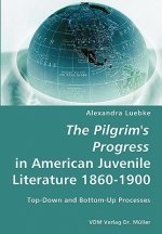 Pilgrim's Progress in American Juvenile Literature 1860-1900